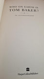 Tom Baker - Who on Earth is Tom Baker? Autobiography, Harper Collins, 1997 1st Edition