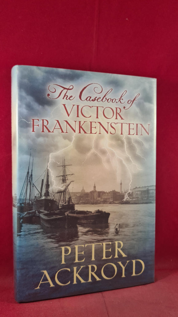 Peter Ackroyd - The Casebook of Victor Frankenstein, Chatto&Windus, 2008, First Edition