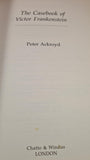 Peter Ackroyd - The Casebook of Victor Frankenstein, Chatto&Windus, 2008, First Edition