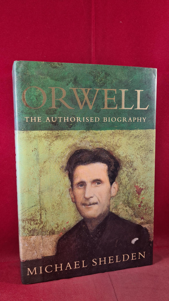Michael Shelden - Orwell The Authorised Biography, Heinemann, 1991
