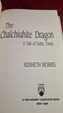 Kenneth Morris - The Chalchiuhite Dragon, TOR, 1992, First Edition