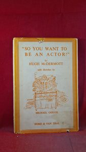 Hugh McDermott - "So You Want To Be An Actor!", Home & Van Thal, 1946