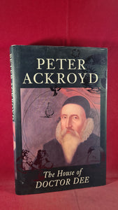 Peter Ackroyd - The House of Doctor Dee, Hamish Hamilton, 1993