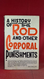 Gilbert Oakley - A History Of The Rod & Other Corporal Punishments, Walton Press, 1964