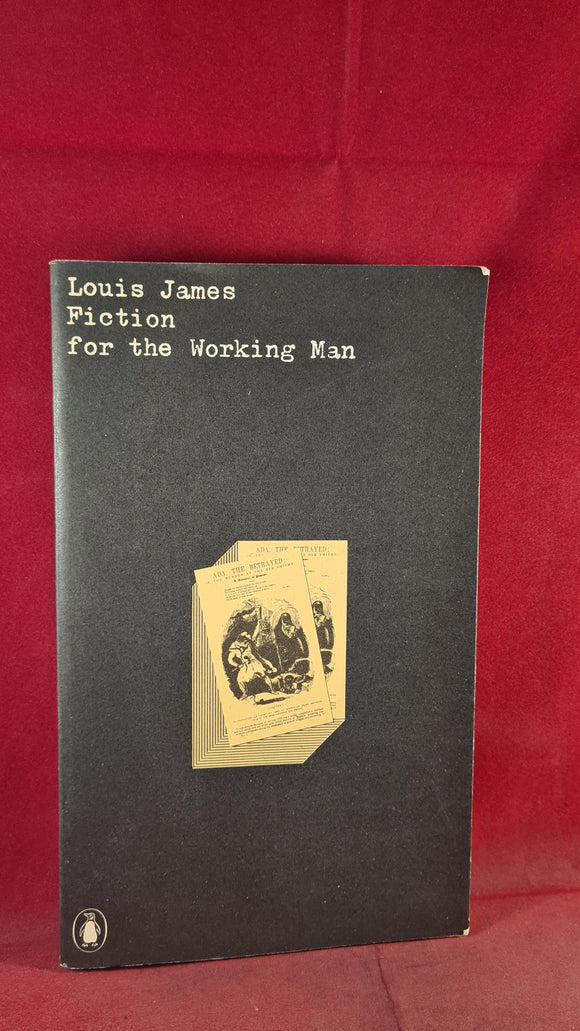 Louis James - Fiction for the Working Man 1830-50, Penguin, 1974, Paperbacks