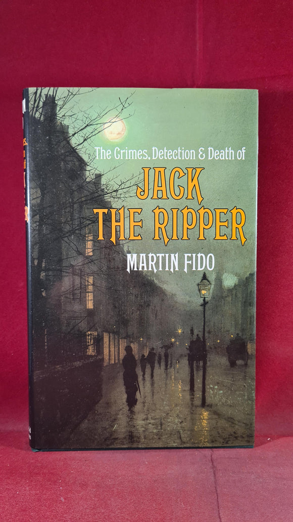 Martin Fido - Jack The Ripper, Weidenfeld, 1987, First Edition