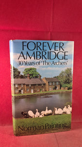 Norman Painting - Forever Ambridge 30 Years of 'The Archers', Michael Joseph, 1980