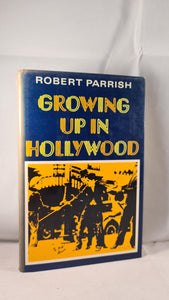 Robert Parrish - Growing Up in Hollywood, Bodley Head, 1976, First GB Edition
