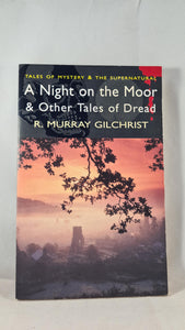 R Murray Gilchrist - A Night on the Moor & Other Tales of Dread, Wordsworth, 2006