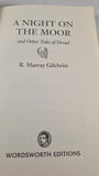 R Murray Gilchrist - A Night on the Moor & Other Tales of Dread, Wordsworth, 2006