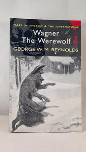 George W M Reynolds - Wagner The Werewolf, Wordsworth, 2006, Paperbacks
