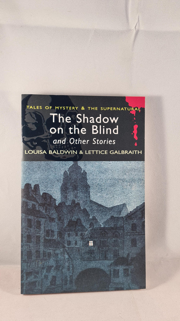 Lettice Galbraith & Mrs Alfred Baldwin  - The Shadow on the Blind, Wordsworth, 2007