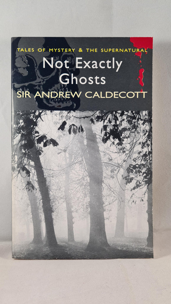 Sir Andrew Caldecott - Not Exactly Ghosts, Wordsworth Editions, 2007, Paperbacks