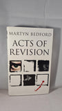 Martyn Bedford - Acts of Revision, Bantam Press, 1996, First Edition
