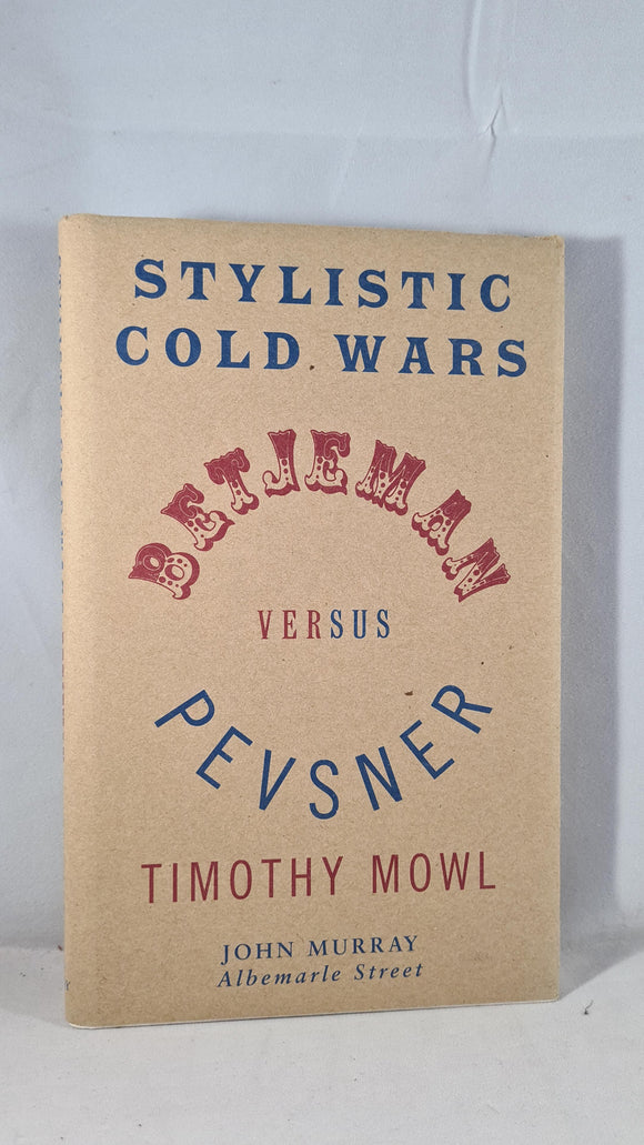 Timothy Mowl - Betjeman versus Pevsner Stylistic Cold Wars, John Murray, 2000