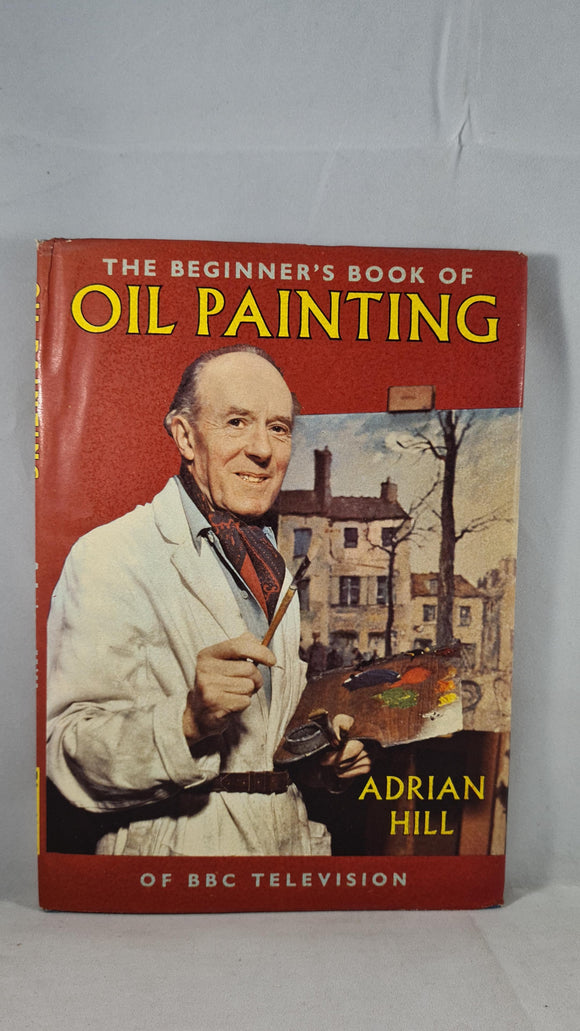 Adrian Hill - The Beginner's Book of Oil Painting, Blandford, 1963