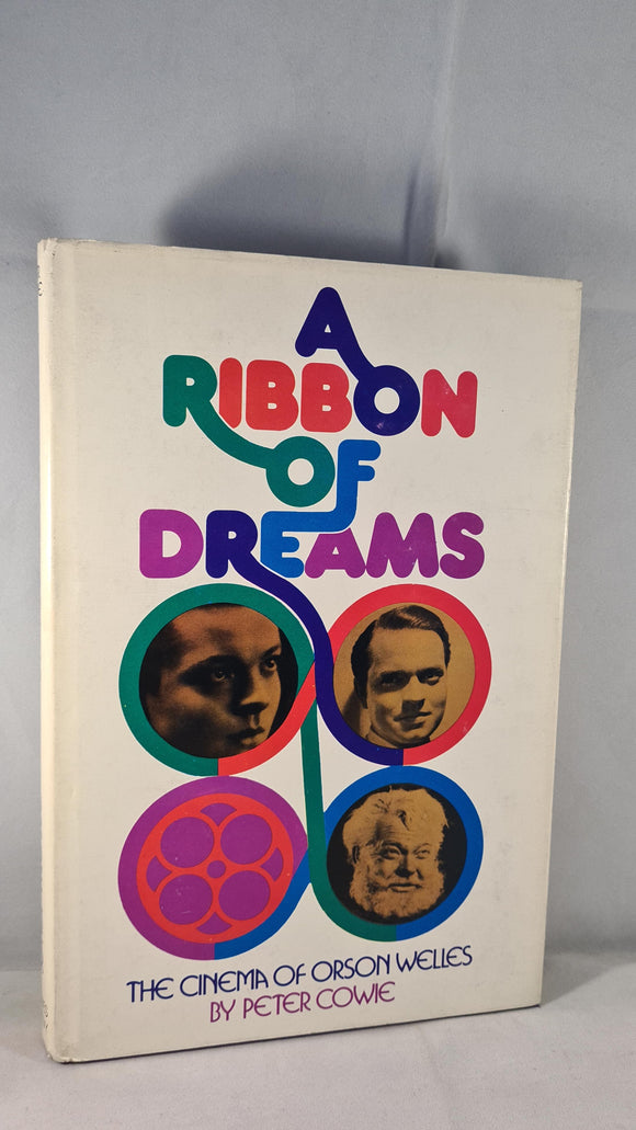 Peter Cowie - A Ribbon of Dreams, The Cinema of Orson Welles, Barnes, 1973