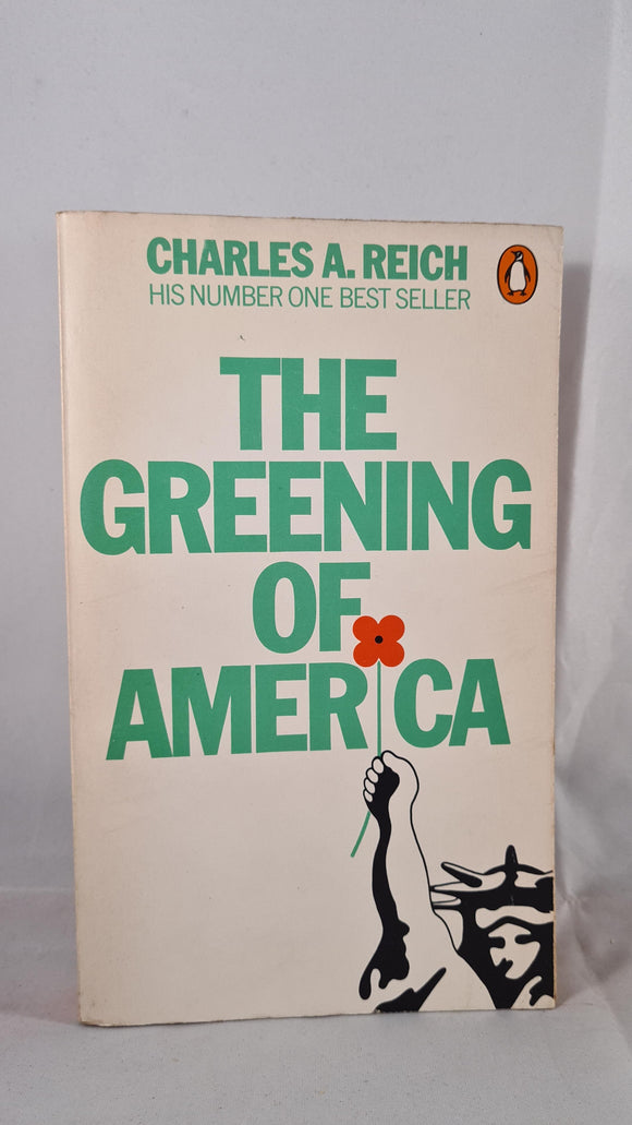 Charles A Reich - The Greening of America, Penguin Books, 1972, Paperbacks