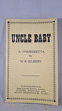 W S Gilbert - Uncle Baby, A Comedietta, 1968, Limited Numbered
