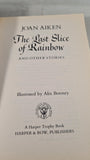 Joan Aiken - The Last Slice of Rainbow, Harper Trophy, 1990, Paperbacks