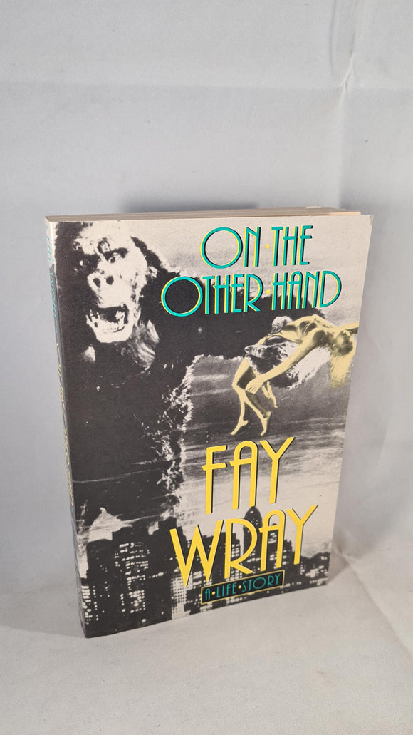Fay Wray - On The Other Hand, Weidenfeld & Nicolson, 1990, Paperbacks