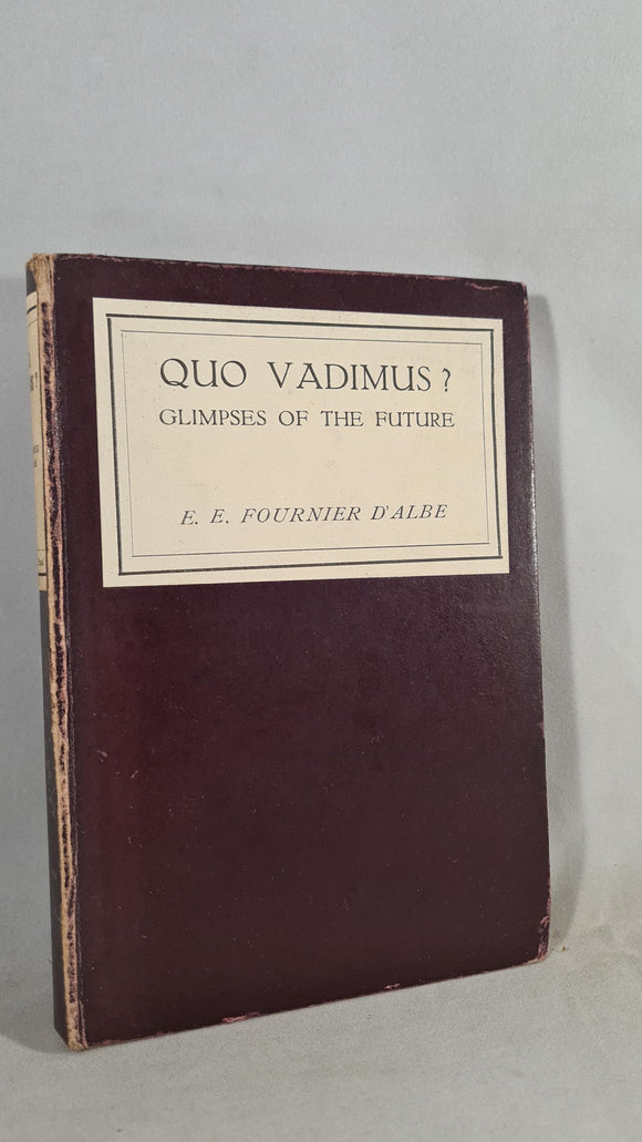 E E Fournier d'Albe - Quo Vadimus? Glimpses of the Future, Kegan Paul, 1927
