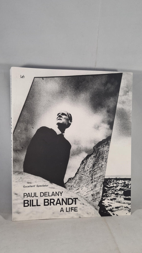Paul Delany - Bill Brandt A Life, Jonathan Cape, 2004