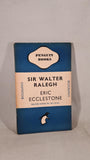 Eric Ecclestone - Sir Walter Ralegh, Penguin Books, 1941, Paperbacks