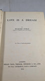 Richard Curle - Life Is A Dream, Kegan Paul, 1914, First Edition