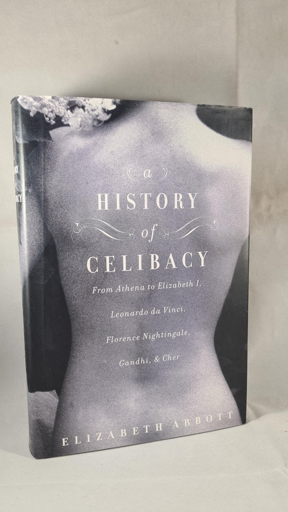 Elizabeth Abbott - A History of Celibacy, Scribner, 2000, First Edition