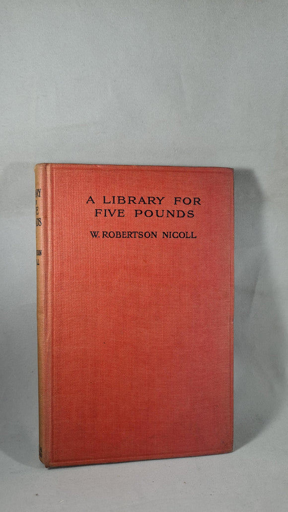 W Robertson Nicoll - A Library for Five Pounds, Hodder & Stoughton, 1917