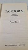 Anne Rice - Pandora, Ballantine Books, 1999, Paperbacks