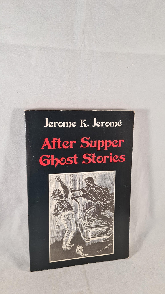 Jerome K Jerome - After Supper Ghost Stories, Alan Sutton, 1985, Paperbacks