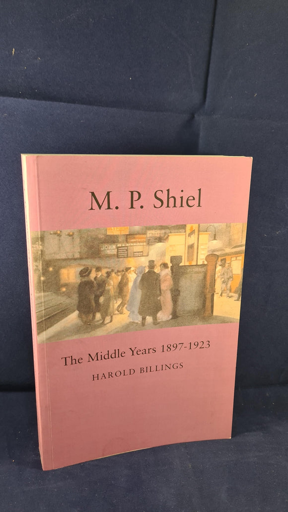 Harold Billings - M P Shiel The Middle Years, Roger Beacham, 2010, Signed, First Edition