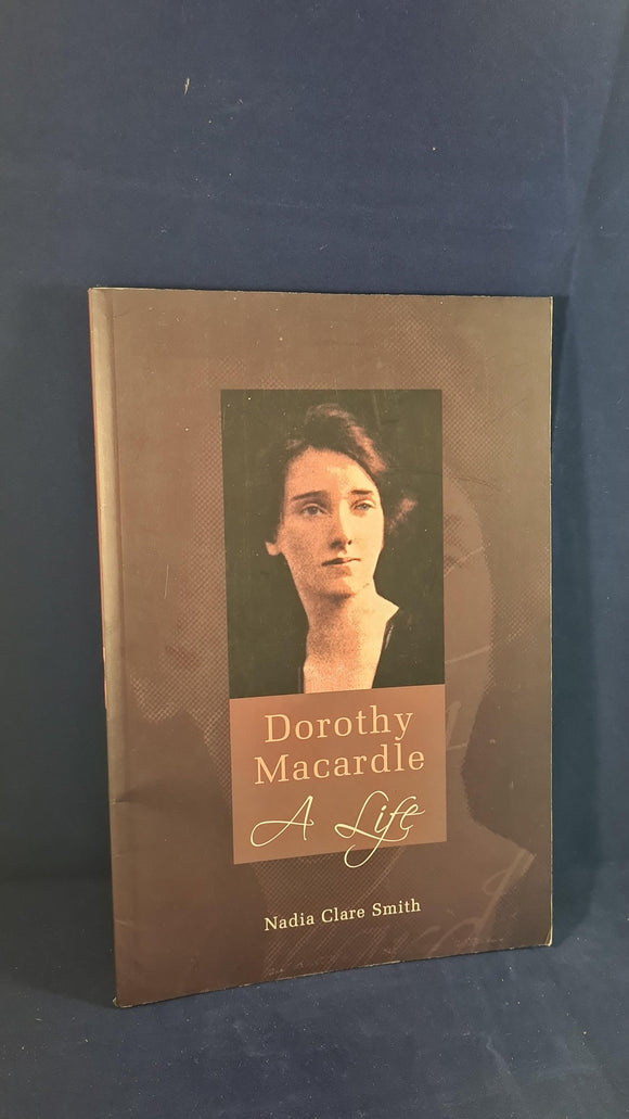 Nadia Clare Smith - Dorothy Macardle A Life, Woodfield Press, 2007, Paperbacks