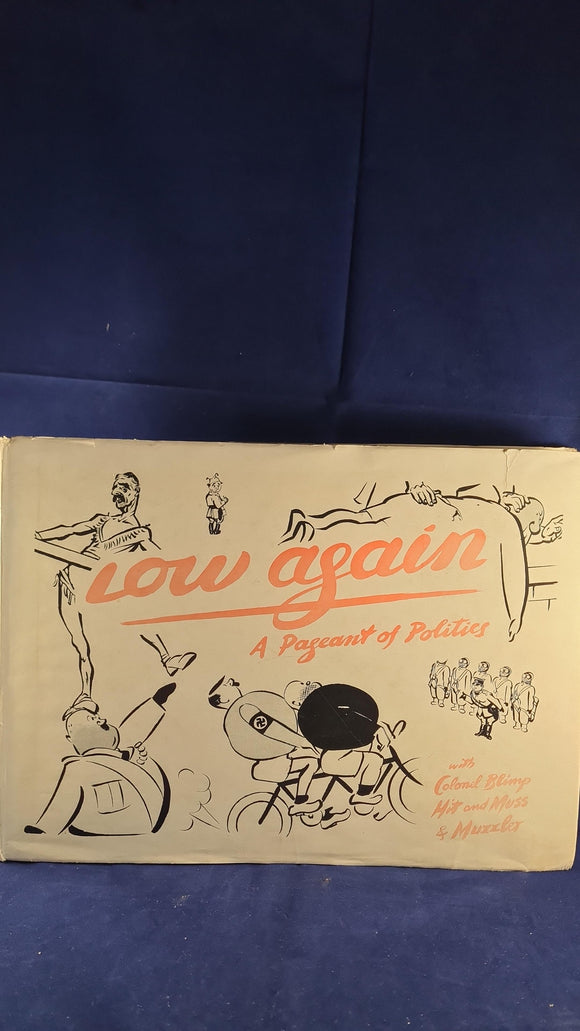 Low again A Pageant of Politics, Cresset Press, no date, First Edition