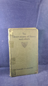 Jerome K Jerome - The Observations of Henry & others, Arrowsmith, 1920