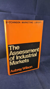 Aubrey Wilson - The Assessment of Industrial Markets, Hutchinson, 1968, Inscribed, Signed