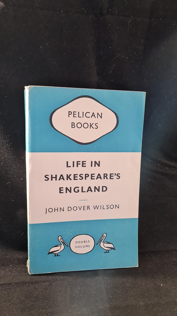 John Dover Wilson - Life in Shakespeare's England, Penguin Books, 1949, Paperbacks