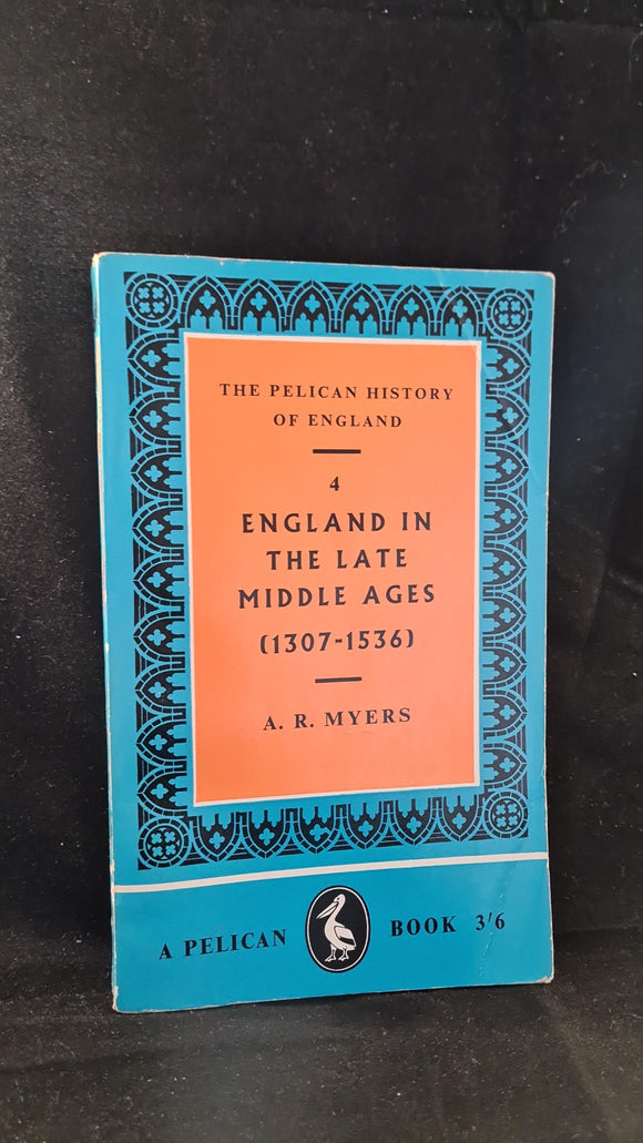 A R Myers - England in the Late Middle Ages (1307-1536) Penguin Books, 1961, Paperbacks