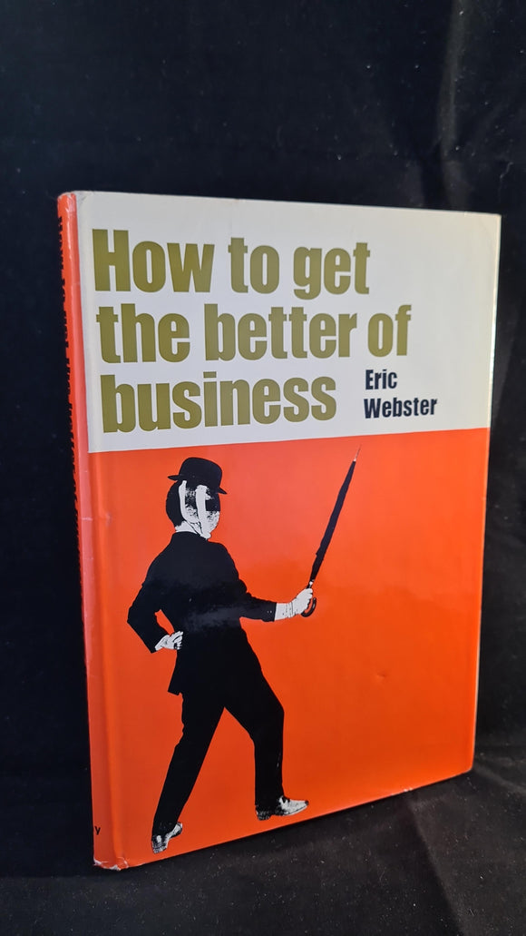 Eric Webster - How to get the better of business, John Murray, 1967, Inscribed, Signed
