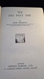 Shaw Desmond - We Do Not Die, Arthur Barker, 1934, Inscribed, Signed, First Edition