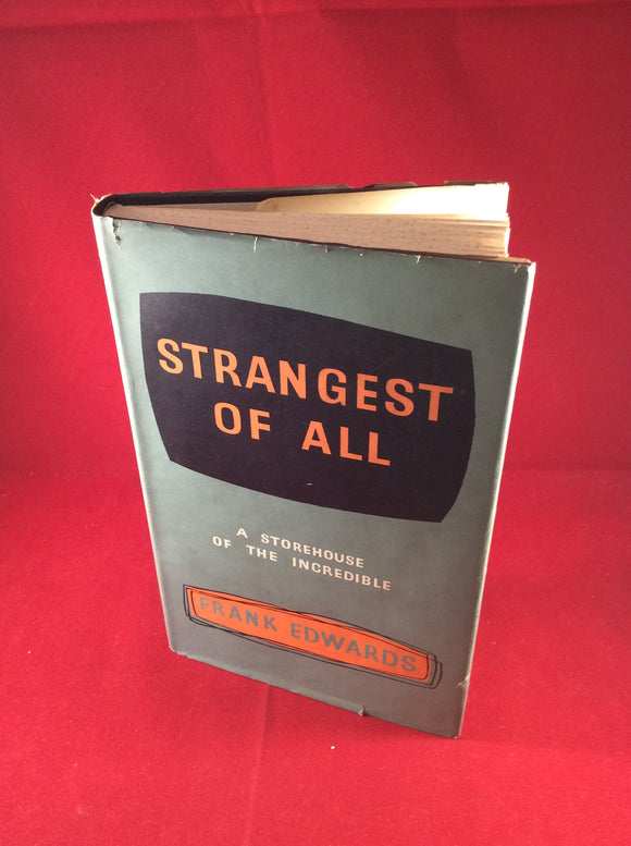 Frank Edwards, Strangest Of All, A Store House Of The Incredible, Rider & Company, 1958, 1st edition.