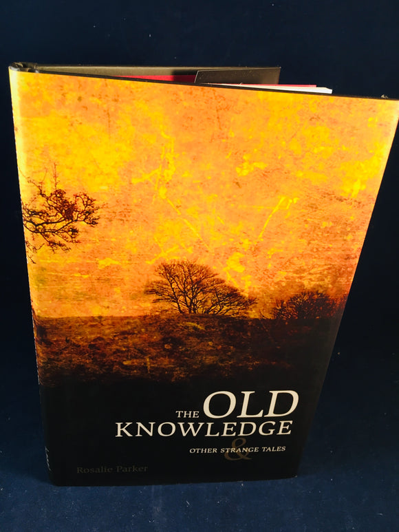 Rosaline Parker - The Old Knowledge & Other Strange Tales, The Swan River Press, Ireland, 2010, (Limited to 200 Copies), Signed by Author, First edition (& 1st printing)