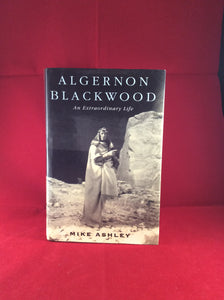 Mike Ashley - Algernon Blackwood An extraordinary Life, Carroll and Graf 2001, US edition with dust jacket