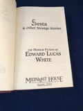 Edward Lucas White - Sesta & Other Strange Stories, Midnight House 2001, Limited Edition 442/450