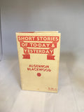 Algernon Blackwood - Short Stories of To-Day & Yesterday, Harrap 1930, First Edition, Dust Jacket