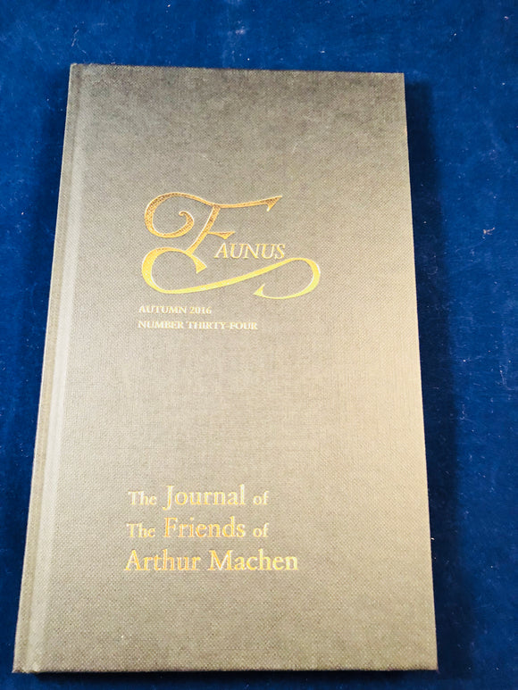 Arthur Machen - Faunus, The Journal of The Friends of Arthur Machen, Autumn 2016, Number 34, The Friends of Arthur Machen 2016, No. 261 of 330 Copies