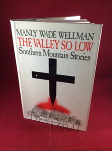 Manly Wade Wellman - The Valley So Low: Southern Mountain Stories, Doubleday, 1987, First Edition.