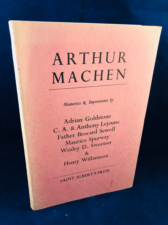 Arthur Machen - Memories & Impressions by Adrian Goldstone C. A. & Anthony Lejeune,  Father Brocard Sewell, Maurice Spurway, Wesley D. Sweetser & Henry Williamson, Saint Albert's Press 1960, No. 173 of 350 Copies